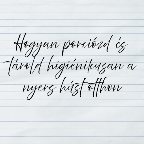 Hogyan porciózd és tárold higiénikusan a nyers húst otthon